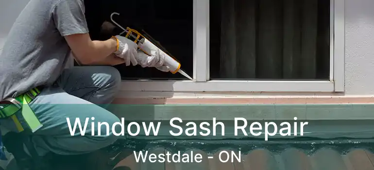  Window Sash Repair Westdale - ON
