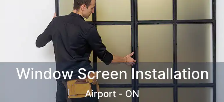  Window Screen Installation Airport - ON