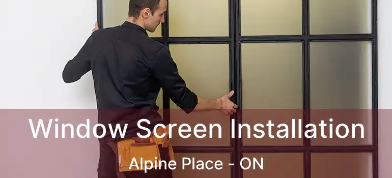  Window Screen Installation Alpine Place - ON