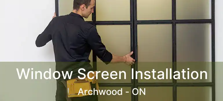  Window Screen Installation Archwood - ON