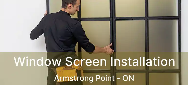  Window Screen Installation Armstrong Point - ON