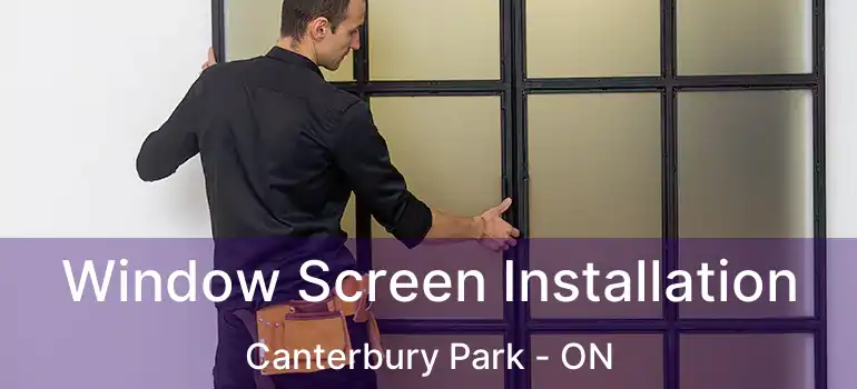  Window Screen Installation Canterbury Park - ON