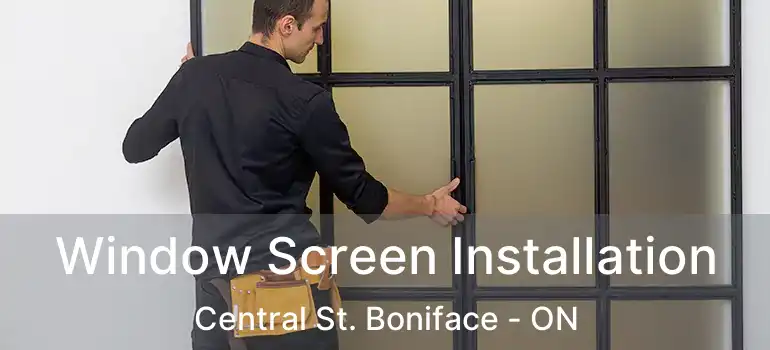  Window Screen Installation Central St. Boniface - ON