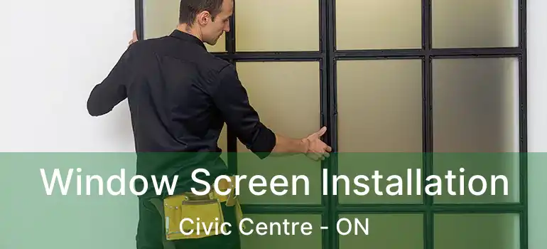  Window Screen Installation Civic Centre - ON