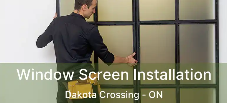  Window Screen Installation Dakota Crossing - ON