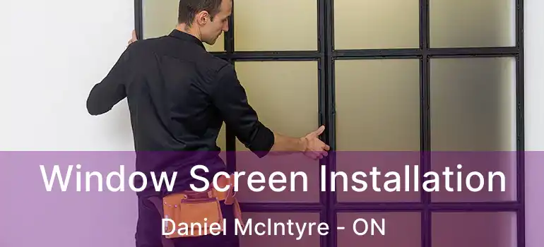  Window Screen Installation Daniel McIntyre - ON