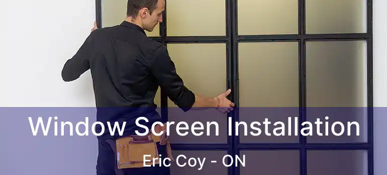  Window Screen Installation Eric Coy - ON