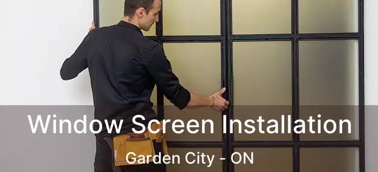  Window Screen Installation Garden City - ON