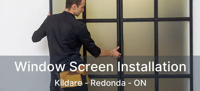  Window Screen Installation Kildare - Redonda - ON
