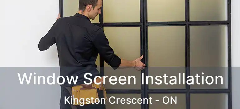  Window Screen Installation Kingston Crescent - ON