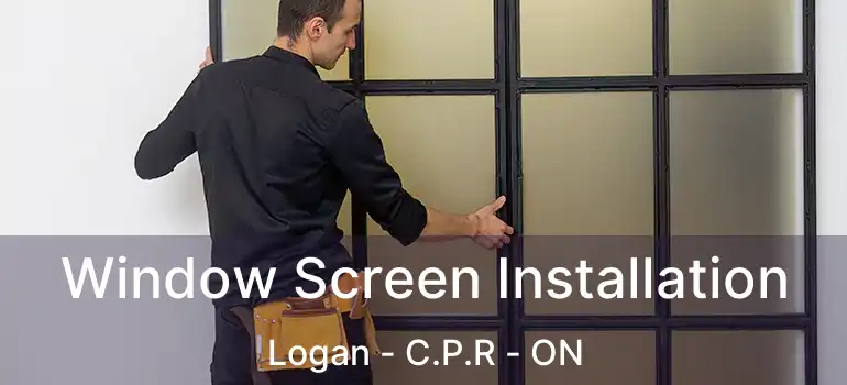  Window Screen Installation Logan - C.P.R - ON