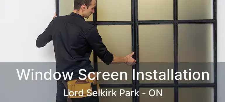  Window Screen Installation Lord Selkirk Park - ON
