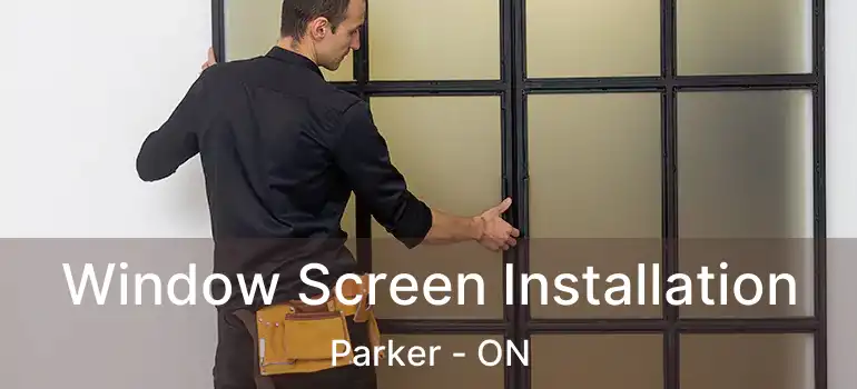  Window Screen Installation Parker - ON