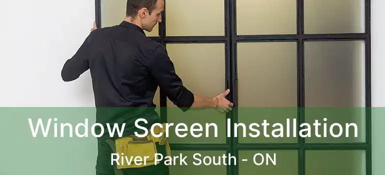  Window Screen Installation River Park South - ON