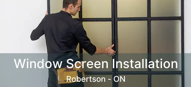  Window Screen Installation Robertson - ON