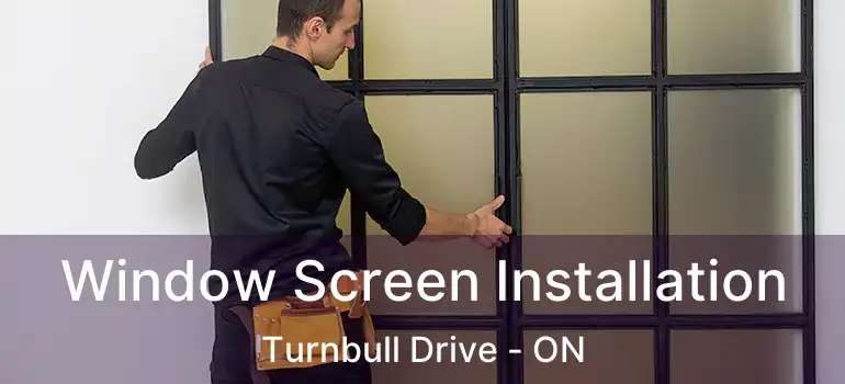  Window Screen Installation Turnbull Drive - ON