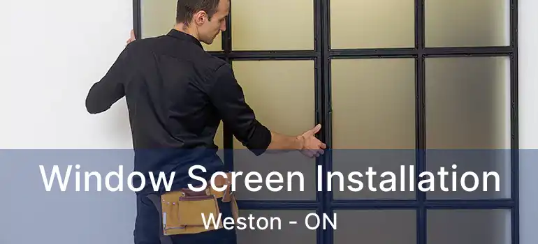  Window Screen Installation Weston - ON