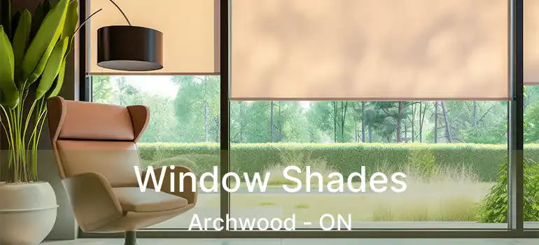  Window Shades Archwood - ON