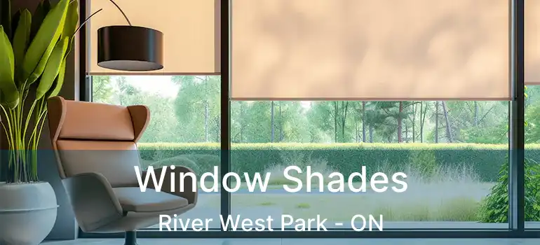  Window Shades River West Park - ON
