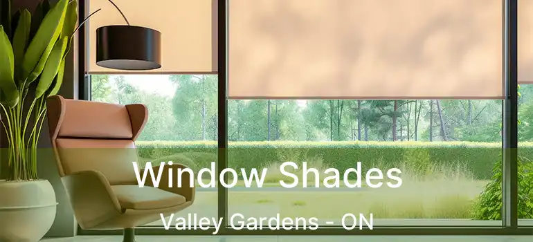  Window Shades Valley Gardens - ON