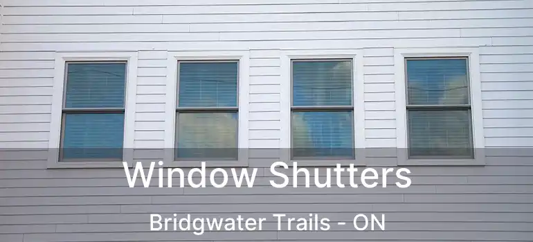  Window Shutters Bridgwater Trails - ON