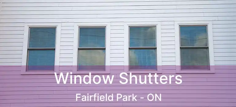  Window Shutters Fairfield Park - ON