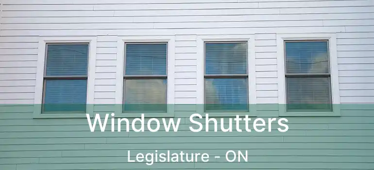  Window Shutters Legislature - ON