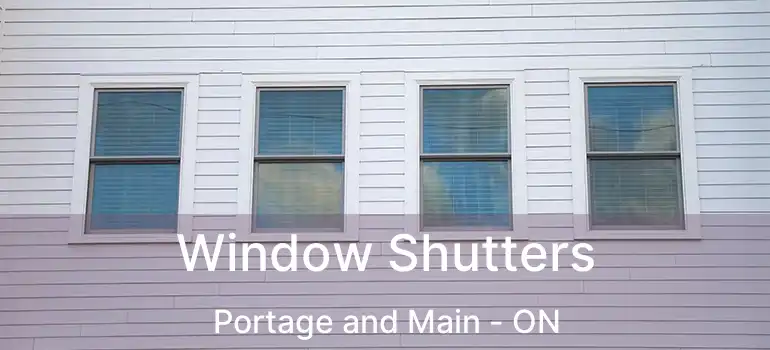  Window Shutters Portage and Main - ON
