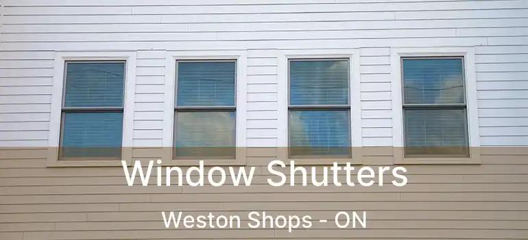  Window Shutters Weston Shops - ON