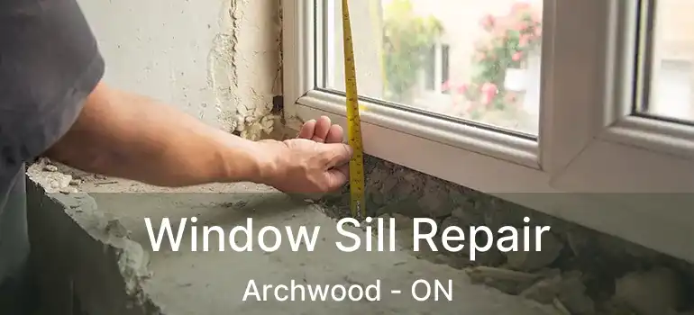  Window Sill Repair Archwood - ON
