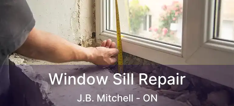  Window Sill Repair J.B. Mitchell - ON