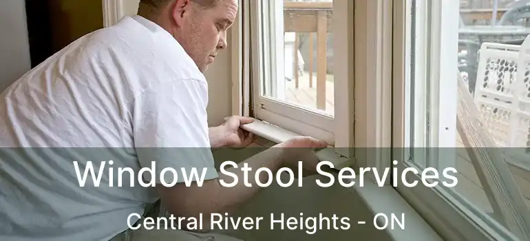  Window Stool Services Central River Heights - ON