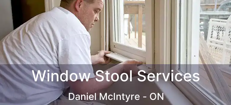  Window Stool Services Daniel McIntyre - ON