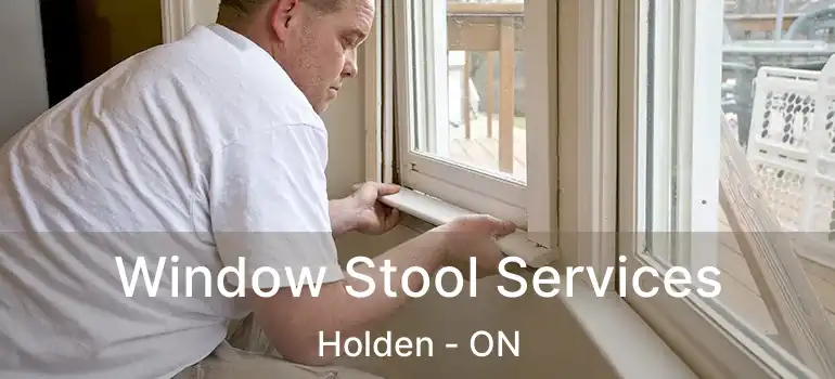  Window Stool Services Holden - ON