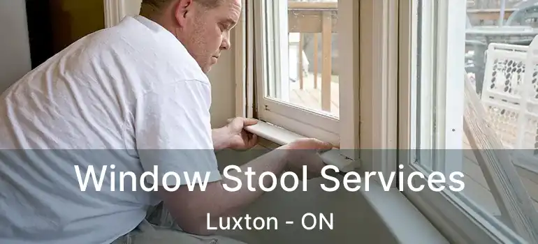  Window Stool Services Luxton - ON