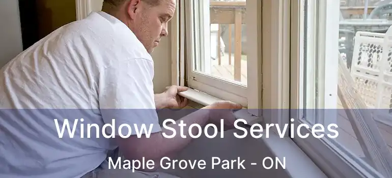  Window Stool Services Maple Grove Park - ON