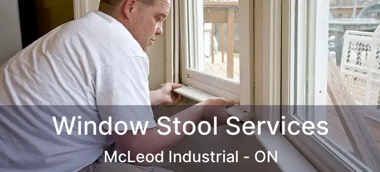  Window Stool Services McLeod Industrial - ON