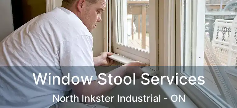  Window Stool Services North Inkster Industrial - ON