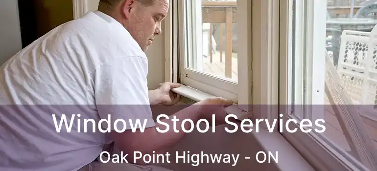  Window Stool Services Oak Point Highway - ON