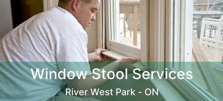  Window Stool Services River West Park - ON