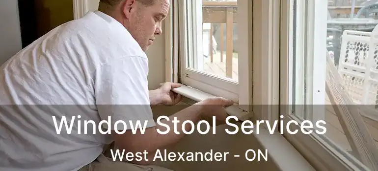  Window Stool Services West Alexander - ON