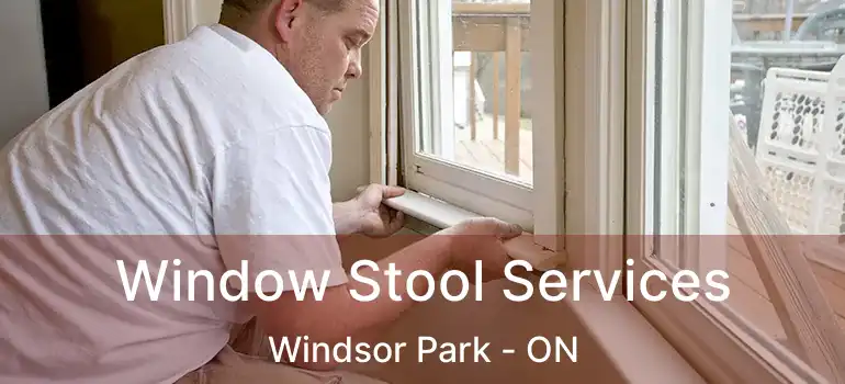  Window Stool Services Windsor Park - ON
