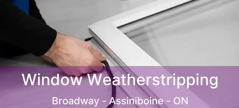  Window Weatherstripping Broadway - Assiniboine - ON