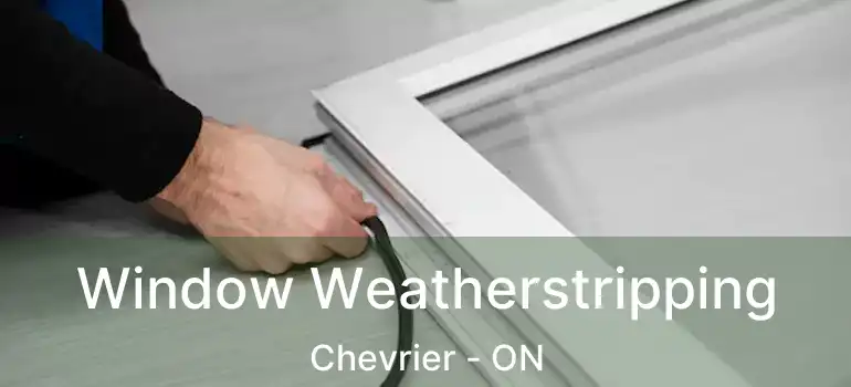  Window Weatherstripping Chevrier - ON
