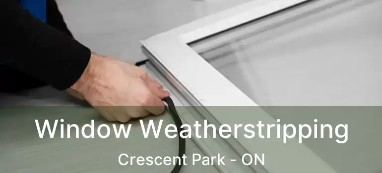  Window Weatherstripping Crescent Park - ON
