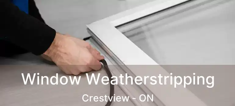  Window Weatherstripping Crestview - ON