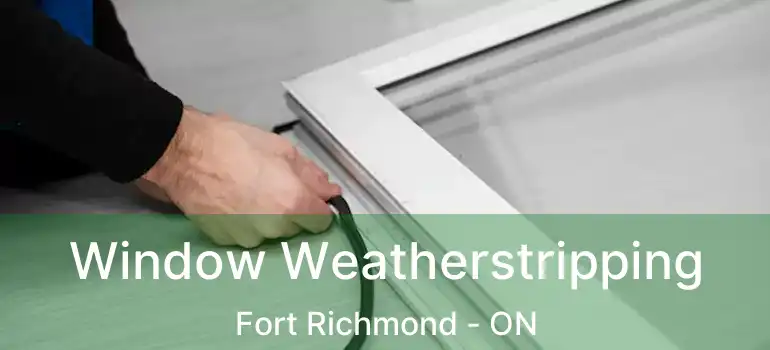  Window Weatherstripping Fort Richmond - ON