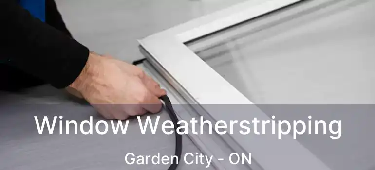  Window Weatherstripping Garden City - ON