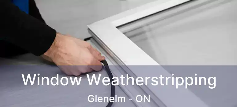  Window Weatherstripping Glenelm - ON