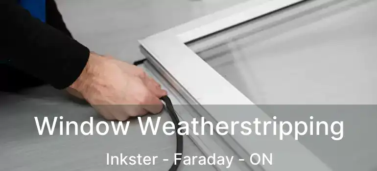 Window Weatherstripping Inkster - Faraday - ON